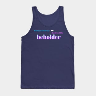 Beauty is in the eye shadow of the beholder Tank Top